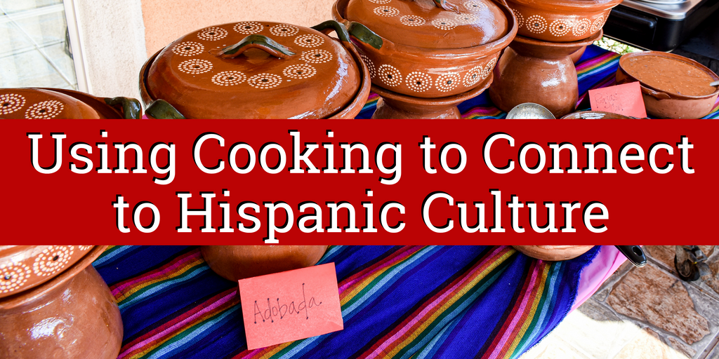 Using Cooking to Connect to Hispanic Culture